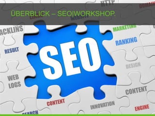 ÜBERBLICK – SEO|WORKSHOP.
 