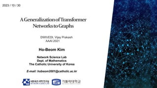 Ho-Beom Kim
Network Science Lab
Dept. of Mathematics
The Catholic University of Korea
E-mail: hobeom2001@catholic.ac.kr
2023 / 10 / 30
DWIVEDI, Vijay Prakash
AAAI 2021
 