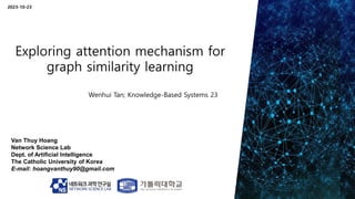 Van Thuy Hoang
Network Science Lab
Dept. of Artificial Intelligence
The Catholic University of Korea
E-mail: hoangvanthuy90@gmail.com
2023-10-23
Wenhui Tan; Knowledge-Based Systems 23
 
