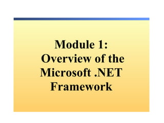 Module  1:   Overview of the Microsoft .NET Framework 