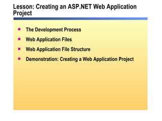 Lesson: Creating an ASP.NET Web Application Project  The Development Process Web Application Files Web Application File Structure Demonstration: Creating a Web Application Project 