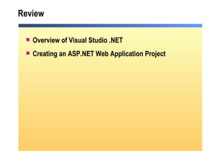 Review Overview of Visual Studio .NET Creating an ASP.NET Web Application Project  