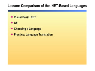 Lesson: Comparison of the .NET-Based Languages Visual Basic .NET C# Choosing a Language Practice: Language Translation 