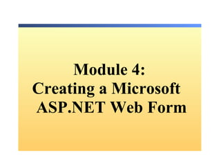 Module 4: Creating a Microsoft    ASP.NET Web Form 