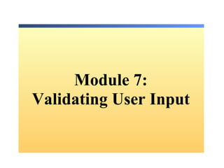 Module 7: Validating User Input 