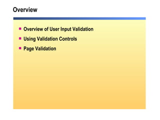 Overview Overview of User Input Validation Using Validation Controls Page Validation 