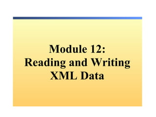Module 12: Reading and Writing XML Data 