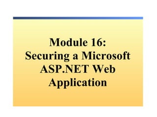 Module 16: Securing a Microsoft ASP.NET Web Application 