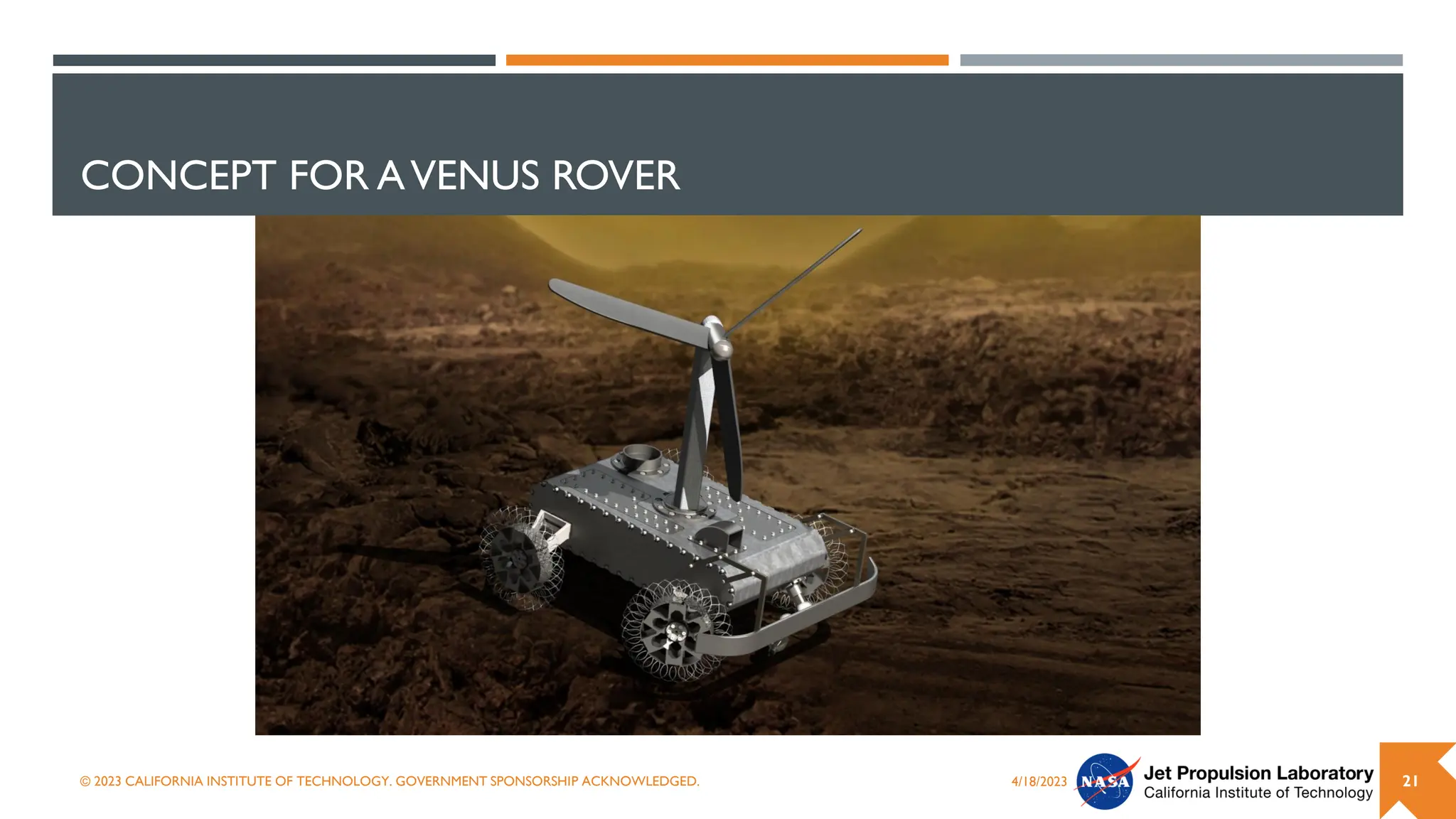 CONCEPT FOR AVENUS ROVER
4/18/2023
© 2023 CALIFORNIA INSTITUTE OF TECHNOLOGY. GOVERNMENT SPONSORSHIP ACKNOWLEDGED. 21
 