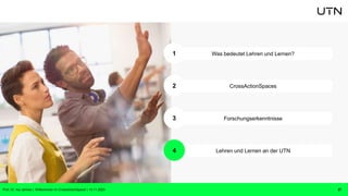 CrossActionSpaces
Forschungserkenntnisse
Lehren und Lernen an der UTN
Was bedeutet Lehren und Lernen?
27
1
2
3
4
Prof. Dr. Isa Jahnke | Willkommen im CrossActionSpace! | 15.11.2023
 