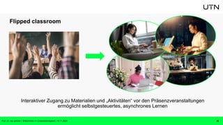 Flipped classroom
Interaktiver Zugang zu Materialien und „Aktivitäten“ vor den Präsenzveranstaltungen
ermöglicht selbstgesteuertes, asynchrones Lernen
Prof. Dr. Isa Jahnke | Willkommen im CrossActionSpace! | 15.11.2023 28
 