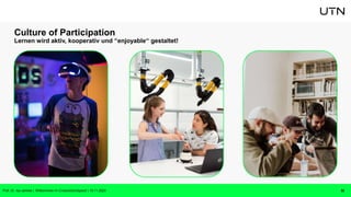 Culture of Participation
Lernen wird aktiv, kooperativ und “enjoyable“ gestaltet!
Prof. Dr. Isa Jahnke | Willkommen im CrossActionSpace! | 15.11.2023 32
 