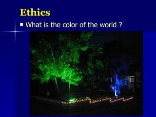 Ethics What is the color of the world ? 