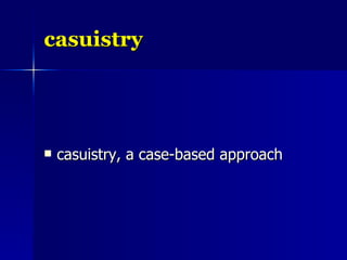 casuistry casuistry, a case-based approach 