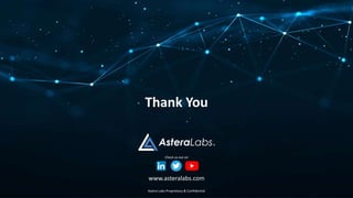 www.asteralabs.com
Thank You
Check us out on
Astera Labs Proprietary & Confidential
 