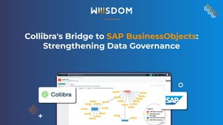 © 2023. Wiiisdom. All Rights Reserved.
Collibra's Bridge to SAP BusinessObjects:
Strengthening Data Governance
 