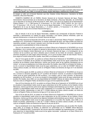20 (Primera Sección) DIARIO OFICIAL Lunes 23 de noviembre de 2015
ACUERDO por el que se da a conocer el resultado de los estudios técnicos de las aguas nacionales subterráneas del
Acuífero Río Quelite, clave 2508, en el Estado de Sinaloa, Región Hidrológico-Administrativa Pacífico Norte.
Al margen un sello con el Escudo Nacional, que dice: Estados Unidos Mexicanos.- Secretaría de Medio
Ambiente y Recursos Naturales.
ROBERTO RAMÍREZ DE LA PARRA, Director General de la Comisión Nacional del Agua, Órgano
Administrativo Desconcentrado de la Secretaría de Medio Ambiente y Recursos Naturales, de conformidad
con lo dispuesto en el artículo 32 Bis fracciones III, XXIII, XXIV y XLII de la Ley Orgánica de la Administración
Pública Federal; 1, 2, 4, 7 BIS fracción IV, 9 fracciones I, VI, XVII, XXXV, XXXVI, XXXVII, XLI, XLV, XLVI y
LIV, 12 fracciones I, VIII, XI y XII, y 38 de la Ley de Aguas Nacionales; 1, 14 fracciones I y XV, y 73 del
Reglamento de la Ley de Aguas Nacionales y, 1, 8 primer párrafo y 13 fracciones II, XI, XXVII y XXX
del Reglamento Interior de la Comisión Nacional del Agua, y
CONSIDERANDO
Que el artículo 4 de la Ley de Aguas Nacionales, establece que corresponde al Ejecutivo Federal la
autoridad y administración en materia de aguas nacionales y sus bienes públicos inherentes, quien las
ejercerá directamente o a través de la Comisión Nacional del Agua;
Que el Plan Nacional de Desarrollo 2013-2018, en la meta 4, denominada “México Próspero”, establece la
estrategia 4.4.2, encaminada a implementar un manejo sustentable del agua, que haga posible que todos los
mexicanos accedan a ese recurso, teniendo como una línea de acción ordenar su uso y aprovechamiento,
para propiciar la sustentabilidad sin limitar el desarrollo;
Que el 5 de diciembre de 2001, se publicó en el Diario Oficial de la Federación el “ACUERDO por el que
se establece y da a conocer al público en general la denominación única de los acuíferos reconocidos en el
territorio de los Estados Unidos Mexicanos, por la Comisión Nacional del Agua, y la homologación de los
nombres de los acuíferos que fueron utilizados para la emisión de los títulos de concesión, asignación o
permisos otorgados por este órgano desconcentrado”, en el cual al acuífero objeto de este Estudio Técnico,
se le asignó el nombre oficial de Río Quelite, clave 2508, en el Estado de Sinaloa;
Que el 13 de agosto de 2007, se publicó en el Diario Oficial de la Federación el “ACUERDO por el que se
da a conocer el resultado de los estudios de disponibilidad media anual de las aguas subterráneas de 50
acuíferos de los Estados Unidos Mexicanos, mismos que forman parte de las regiones hidrológicas que se
indican”, en el que se establecieron los límites del acuífero Río Quelite, clave 2508, en el Estado de Sinaloa, y
se dio a conocer la disponibilidad media anual de agua subterránea, con un valor de 9.543697 millones de
metros cúbicos anuales, con fecha de corte en el Registro Público de Derechos de Agua al 31 de diciembre
de 2005;
Que el 28 de agosto de 2009, se publicó en el Diario Oficial de la Federación el “ACUERDO por el que se
da a conocer la ubicación geográfica de 371 acuíferos del territorio nacional, se actualiza la disponibilidad
media anual de agua subterránea de 282 acuíferos, y se modifica, para su mejor precisión, la descripción
geográfica de 202 acuíferos”, en el que se actualizó la disponibilidad media anual del agua subterránea del
acuífero Río Quelite, clave 2508, con una disponibilidad de 9.543697 millones de metros cúbicos anuales, con
fecha de corte en el Registro Público de Derechos de agua al 30 de septiembre de 2008;
Que el 20 de diciembre de 2013, se publicó en el Diario Oficial de la Federación el “ACUERDO por el que
se actualiza la disponibilidad media anual de agua subterránea de los 653 acuíferos de los Estados Unidos
Mexicanos, mismos que forman parte de las regiones hidrológico-administrativas que se indican”, en el que se
actualizó la disponibilidad media anual de agua subterránea en el acuífero Río Quelite, clave 2508, en el
Estado de Sinaloa, obteniéndose un valor de 11.141656 millones de metros cúbicos anuales, con fecha de
corte en el Registro Público de Derechos de Agua al 31 de marzo de 2013;
Que el 20 de abril de 2015, se publicó en el Diario Oficial de la Federación el “ACUERDO por el que se
actualiza la disponibilidad media anual de agua subterránea de los 653 acuíferos de los Estados Unidos
Mexicanos, mismos que forman parte de las regiones hidrológico-administrativas que se indican”, en el que se
actualizó la disponibilidad media anual de agua subterránea en el acuífero Río Quelite, clave 2508, en el
Estado de Sinaloa, obteniéndose un valor de 11.210617 millones de metros cúbicos anuales, con fecha de
corte en el Registro Público de Derechos de Agua al 30 de junio de 2014;
Que la actualización de la disponibilidad media anual del agua subterránea para el acuífero Río Quelite,
clave 2508, en el Estado de Sinaloa, se determinó de conformidad con la “NORMA Oficial Mexicana
NOM-011-CONAGUA-2000, Conservación del recurso agua-Que establece las especificaciones y el método
para determinar la disponibilidad media anual de las aguas nacionales”, publicada en el Diario Oficial de la
Federación el 17 de abril de 2002;
 