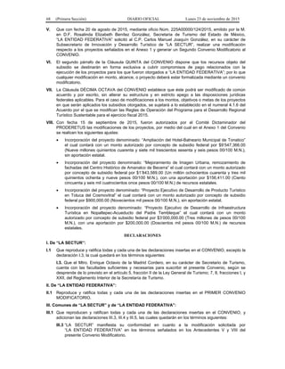 68 (Primera Sección) DIARIO OFICIAL Lunes 23 de noviembre de 2015
V. Que con fecha 20 de agosto de 2015, mediante oficio Núm. 225A00000/124/2015, emitido por la M.
en D.F. Rosalinda Elizabeth Benítez González, Secretaria de Turismo del Estado de México,
“LA ENTIDAD FEDERATIVA” solicitó al C.P. Carlos Manuel Joaquín González, en su carácter de
Subsecretario de Innovación y Desarrollo Turístico de “LA SECTUR”, realizar una modificación
respecto a los proyectos señalados en el Anexo 1 y generar un Segundo Convenio Modificatorio al
CONVENIO.
VI. El segundo párrafo de la Cláusula QUINTA del CONVENIO dispone que los recursos objeto del
subsidio se destinarán en forma exclusiva a cubrir compromisos de pago relacionados con la
ejecución de los proyectos para los que fueron otorgados a “LA ENTIDAD FEDERATIVA”; por lo que
cualquier modificación en monto, alcance, o proyecto deberá estar formalizada mediante un convenio
modificatorio.
VII. La Cláusula DÉCIMA OCTAVA del CONVENIO establece que éste podrá ser modificado de común
acuerdo y por escrito, sin alterar su estructura y en estricto apego a las disposiciones jurídicas
federales aplicables. Para el caso de modificaciones a los montos, objetivos o metas de los proyectos
en que serán aplicados los subsidios otorgados, se sujetará a lo establecido en el numeral 4.1.6 del
Acuerdo por el que se modifican las Reglas de Operación del Programa para el Desarrollo Regional
Turístico Sustentable para el ejercicio fiscal 2015.
VIII. Con fecha 15 de septiembre de 2015, fueron autorizados por el Comité Dictaminador del
PRODERETUS las modificaciones de los proyectos, por medio del cual en el Anexo 1 del Convenio
se realicen los siguientes ajustes:
• Incorporación del proyecto denominado: “Ampliación del Hotel-Balneario Municipal de Tonatico”
el cual contará con un monto autorizado por concepto de subsidio federal por $9’547,366.00
(Nueve millones quinientos cuarenta y siete mil trescientos sesenta y seis pesos 00/100 M.N.),
sin aportación estatal.
• Incorporación del proyecto denominado: “Mejoramiento de Imagen Urbana, remozamiento de
fachadas del Centro Histórico de Amanalco de Becerra” el cual contará con un monto autorizado
por concepto de subsidio federal por $1’843,589.00 (Un millón ochocientos cuarenta y tres mil
quinientos ochenta y nueve pesos 00/100 M.N.), con una aportación por $156,411.00 (Ciento
cincuenta y seis mil cuatrocientos once pesos 00/100 M.N.) de recursos estatales.
• Incorporación del proyecto denominado: “Proyecto Ejecutivo de Desarrollo de Producto Turístico
en Toluca del Cosmovitral” el cual contará con un monto autorizado por concepto de subsidio
federal por $900,000.00 (Novecientos mil pesos 00/100 M.N.), sin aportación estatal.
• Incorporación del proyecto denominado: “Proyecto Ejecutivo de Desarrollo de Infraestructura
Turística en Nopaltepec-Acueducto del Padre Tembleque” el cual contará con un monto
autorizado por concepto de subsidio federal por $3’000,000.00 (Tres millones de pesos 00/100
M.N.), con una aportación por $200,000.00 (Doscientos mil pesos 00/100 M.N.) de recursos
estatales.
DECLARACIONES
I. De “LA SECTUR”:
I.1 Que reproduce y ratifica todas y cada una de las declaraciones insertas en el CONVENIO, excepto la
declaración I.3, la cual quedará en los términos siguientes:
I.3. Que el Mtro. Enrique Octavio de la Madrid Cordero, en su carácter de Secretario de Turismo,
cuenta con las facultades suficientes y necesarias para suscribir el presente Convenio, según se
desprende de lo previsto en el artículo 5, fracción II de la Ley General de Turismo; 7, 8, fracciones I, y
XXII, del Reglamento Interior de la Secretaría de Turismo.
II. De “LA ENTIDAD FEDERATIVA”:
II.1 Reproduce y ratifica todas y cada una de las declaraciones insertas en el PRIMER CONVENIO
MODIFICATORIO.
III. Comunes de “LA SECTUR” y de “LA ENTIDAD FEDERATIVA”:
III.1 Que reproducen y ratifican todas y cada una de las declaraciones insertas en el CONVENIO, y
adicionan las declaraciones III.3, III.4 y III.5, las cuales quedarán en los términos siguientes:
III.3 “LA SECTUR” manifiesta su conformidad en cuanto a la modificación solicitada por
“LA ENTIDAD FEDERATIVA” en los términos señalados en los Antecedentes V y VIII del
presente Convenio Modificatorio.
 