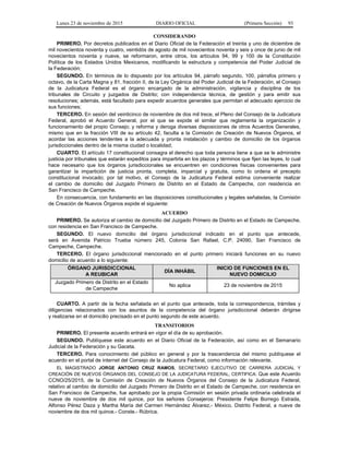 Lunes 23 de noviembre de 2015 DIARIO OFICIAL (Primera Sección) 93
CONSIDERANDO
PRIMERO. Por decretos publicados en el Diario Oficial de la Federación el treinta y uno de diciembre de
mil novecientos noventa y cuatro, veintidós de agosto de mil novecientos noventa y seis y once de junio de mil
novecientos noventa y nueve, se reformaron, entre otros, los artículos 94, 99 y 100 de la Constitución
Política de los Estados Unidos Mexicanos, modificando la estructura y competencia del Poder Judicial de
la Federación;
SEGUNDO. En términos de lo dispuesto por los artículos 94, párrafo segundo, 100, párrafos primero y
octavo, de la Carta Magna y 81, fracción II, de la Ley Orgánica del Poder Judicial de la Federación, el Consejo
de la Judicatura Federal es el órgano encargado de la administración, vigilancia y disciplina de los
tribunales de Circuito y juzgados de Distrito; con independencia técnica, de gestión y para emitir sus
resoluciones; además, está facultado para expedir acuerdos generales que permitan el adecuado ejercicio de
sus funciones;
TERCERO. En sesión del veinticinco de noviembre de dos mil trece, el Pleno del Consejo de la Judicatura
Federal, aprobó el Acuerdo General, por el que se expide el similar que reglamenta la organización y
funcionamiento del propio Consejo; y reforma y deroga diversas disposiciones de otros Acuerdos Generales,
mismo que en la fracción VIII de su artículo 42, faculta a la Comisión de Creación de Nuevos Órganos, el
acordar las acciones tendentes a la adecuada y pronta instalación y cambio de domicilio de los órganos
jurisdiccionales dentro de la misma ciudad o localidad;
CUARTO. El artículo 17 constitucional consagra el derecho que toda persona tiene a que se le administre
justicia por tribunales que estarán expeditos para impartirla en los plazos y términos que fijen las leyes, lo cual
hace necesario que los órganos jurisdiccionales se encuentren en condiciones físicas convenientes para
garantizar la impartición de justicia pronta, completa, imparcial y gratuita, como lo ordena el precepto
constitucional invocado; por tal motivo, el Consejo de la Judicatura Federal estima conveniente realizar
el cambio de domicilio del Juzgado Primero de Distrito en el Estado de Campeche, con residencia en
San Francisco de Campeche.
En consecuencia, con fundamento en las disposiciones constitucionales y legales señaladas, la Comisión
de Creación de Nuevos Órganos expide el siguiente:
ACUERDO
PRIMERO. Se autoriza el cambio de domicilio del Juzgado Primero de Distrito en el Estado de Campeche,
con residencia en San Francisco de Campeche.
SEGUNDO. El nuevo domicilio del órgano jurisdiccional indicado en el punto que antecede,
será en Avenida Patricio Trueba número 245, Colonia San Rafael, C.P. 24090, San Francisco de
Campeche, Campeche.
TERCERO. El órgano jurisdiccional mencionado en el punto primero iniciará funciones en su nuevo
domicilio de acuerdo a lo siguiente:
ÓRGANO JURISDICCIONAL
A REUBICAR
DÍA INHÁBIL
INICIO DE FUNCIONES EN EL
NUEVO DOMICILIO
Juzgado Primero de Distrito en el Estado
de Campeche
No aplica 23 de noviembre de 2015
CUARTO. A partir de la fecha señalada en el punto que antecede, toda la correspondencia, trámites y
diligencias relacionados con los asuntos de la competencia del órgano jurisdiccional deberán dirigirse
y realizarse en el domicilio precisado en el punto segundo de este acuerdo.
TRANSITORIOS
PRIMERO. El presente acuerdo entrará en vigor el día de su aprobación.
SEGUNDO. Publíquese este acuerdo en el Diario Oficial de la Federación, así como en el Semanario
Judicial de la Federación y su Gaceta.
TERCERO. Para conocimiento del público en general y por la trascendencia del mismo publíquese el
acuerdo en el portal de internet del Consejo de la Judicatura Federal, como información relevante.
EL MAGISTRADO JORGE ANTONIO CRUZ RAMOS, SECRETARIO EJECUTIVO DE CARRERA JUDICIAL Y
CREACIÓN DE NUEVOS ÓRGANOS DEL CONSEJO DE LA JUDICATURA FEDERAL, CERTIFICA: Que este Acuerdo
CCNO/25/2015, de la Comisión de Creación de Nuevos Órganos del Consejo de la Judicatura Federal,
relativo al cambio de domicilio del Juzgado Primero de Distrito en el Estado de Campeche, con residencia en
San Francisco de Campeche, fue aprobado por la propia Comisión en sesión privada ordinaria celebrada el
nueve de noviembre de dos mil quince, por los señores Consejeros: Presidente Felipe Borrego Estrada,
Alfonso Pérez Daza y Martha María del Carmen Hernández Álvarez.- México, Distrito Federal, a nueve de
noviembre de dos mil quince.- Conste.- Rúbrica.
 
