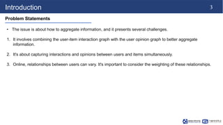 3
Introduction
Problem Statements
• The issue is about how to aggregate information, and it presents several challenges.
1...