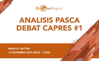 ANALISIS PASCA
DEBAT CAPRES #1
NEWS & TWITTER
13 DESEMBER 2023 (00:00 – 18:00)
 