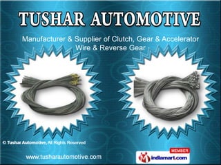 Manufacturer & Supplier of Clutch, Gear & Accelerator
               Wire & Reverse Gear
 