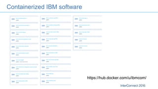 Containerized IBM software
https://hub.docker.com/u/ibmcom/
 