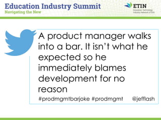 A product manager walks
into a bar. It isn’t what he
expected so he
immediately blames
development for no
reason
#prodmgmt...