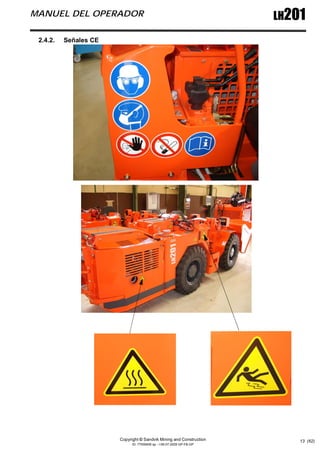 Copyright © Sandvik Mining and Construction
ID: 77006456 sp - I-06-07-2009 GP-FB-GP
LH201
MANUEL DEL OPERADOR
13 (62)
2.4.2. Señales CE
 