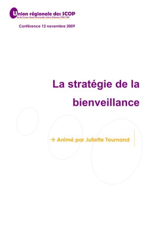 Conférence 12 novembre 2009




                La stratégie de la
                         bienveillance


                  Animé par Juliette Tournand
 