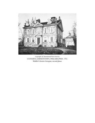 Copyright, by International News Service.
CLIVEDEN, GERMANTOWN, PHILADELPHIA. 1761.
Middle Colonies Georgian, second phase.
 