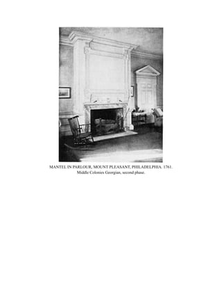 MANTEL IN PARLOUR, MOUNT PLEASANT, PHILADELPHIA. 1761.
Middle Colonies Georgian, second phase.
 