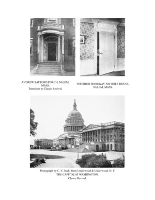 ANDREW SAFFORD PORCH, SALEM,
MASS.
Transition to Classic Revival.
INTERIOR DOORWAY, NICHOLS HOUSE,
SALEM, MASS.
Photograph by C. V. Buck, from Underwood & Underwood, N. Y.
THE CAPITOL AT WASHINGTON.
Classic Revival.
 