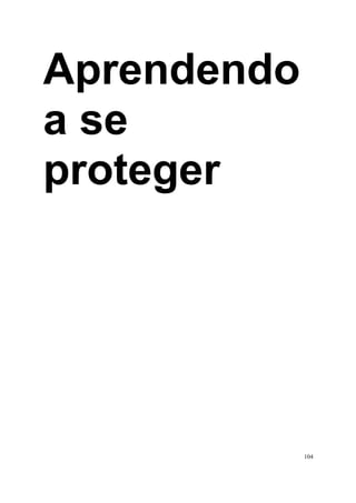 Aprendendo
a se
proteger




             104
 