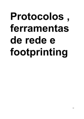 Protocolos ,
ferramentas
de rede e
footprinting




               14
 