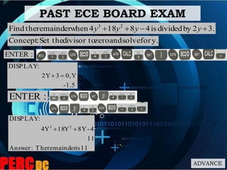 ADVANCE
PAST ECE BOARD EXAM
:ENTER
1.5-
Y0,32Y
:DISPLAY

3.2bydividedis48184whenremaindertheFind 23
 yyyy
y.forsolveandzerodivisor toSet the:Concept
:ENTER
11isremainderThe:Answer
11
4-8YY18Y4
:DISPLAY
23

 