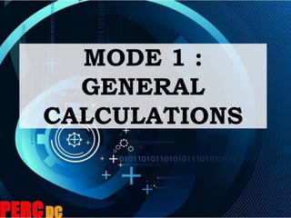 MODE 1 :
GENERAL
CALCULATIONS
 