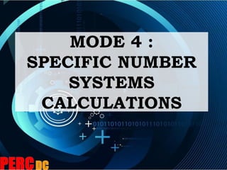 MODE 4 :
SPECIFIC NUMBER
SYSTEMS
CALCULATIONS
 