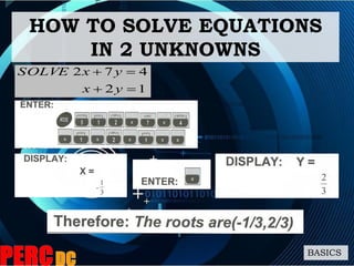 12
472


yx
yxSOLVE
HOW TO SOLVE EQUATIONS
IN 2 UNKNOWNS
BASICS
 
