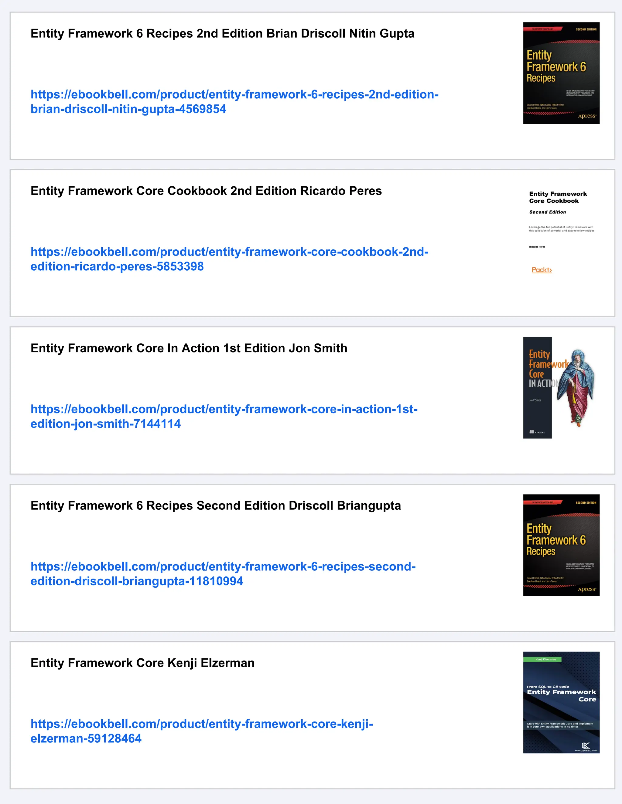 Entity Framework 6 Recipes 2nd Edition Brian Driscoll Nitin Gupta
https://ebookbell.com/product/entity-framework-6-recipes-2nd-edition-
brian-driscoll-nitin-gupta-4569854
Entity Framework Core Cookbook 2nd Edition Ricardo Peres
https://ebookbell.com/product/entity-framework-core-cookbook-2nd-
edition-ricardo-peres-5853398
Entity Framework Core In Action 1st Edition Jon Smith
https://ebookbell.com/product/entity-framework-core-in-action-1st-
edition-jon-smith-7144114
Entity Framework 6 Recipes Second Edition Driscoll Briangupta
https://ebookbell.com/product/entity-framework-6-recipes-second-
edition-driscoll-briangupta-11810994
Entity Framework Core Kenji Elzerman
https://ebookbell.com/product/entity-framework-core-kenji-
elzerman-59128464
 