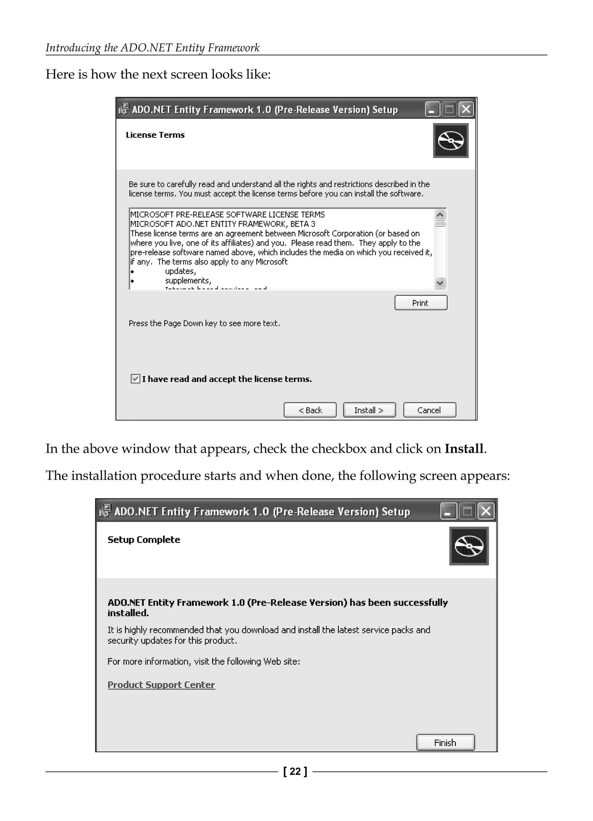 Introducing the ADO.NET Entity Framework
[ 22 ]
Here is how the next screen looks like:
In the above window that appears, check the checkbox and click on Install.
The installation procedure starts and when done, the following screen appears:
 