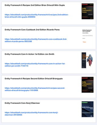 Entity Framework 6 Recipes 2nd Edition Brian Driscoll Nitin Gupta
https://ebookbell.com/product/entity-framework-6-recipes-2nd-edition-
brian-driscoll-nitin-gupta-4569854
Entity Framework Core Cookbook 2nd Edition Ricardo Peres
https://ebookbell.com/product/entity-framework-core-cookbook-2nd-
edition-ricardo-peres-5853398
Entity Framework Core In Action 1st Edition Jon Smith
https://ebookbell.com/product/entity-framework-core-in-action-1st-
edition-jon-smith-7144114
Entity Framework 6 Recipes Second Edition Driscoll Briangupta
https://ebookbell.com/product/entity-framework-6-recipes-second-
edition-driscoll-briangupta-11810994
Entity Framework Core Kenji Elzerman
https://ebookbell.com/product/entity-framework-core-kenji-
elzerman-59128464
 