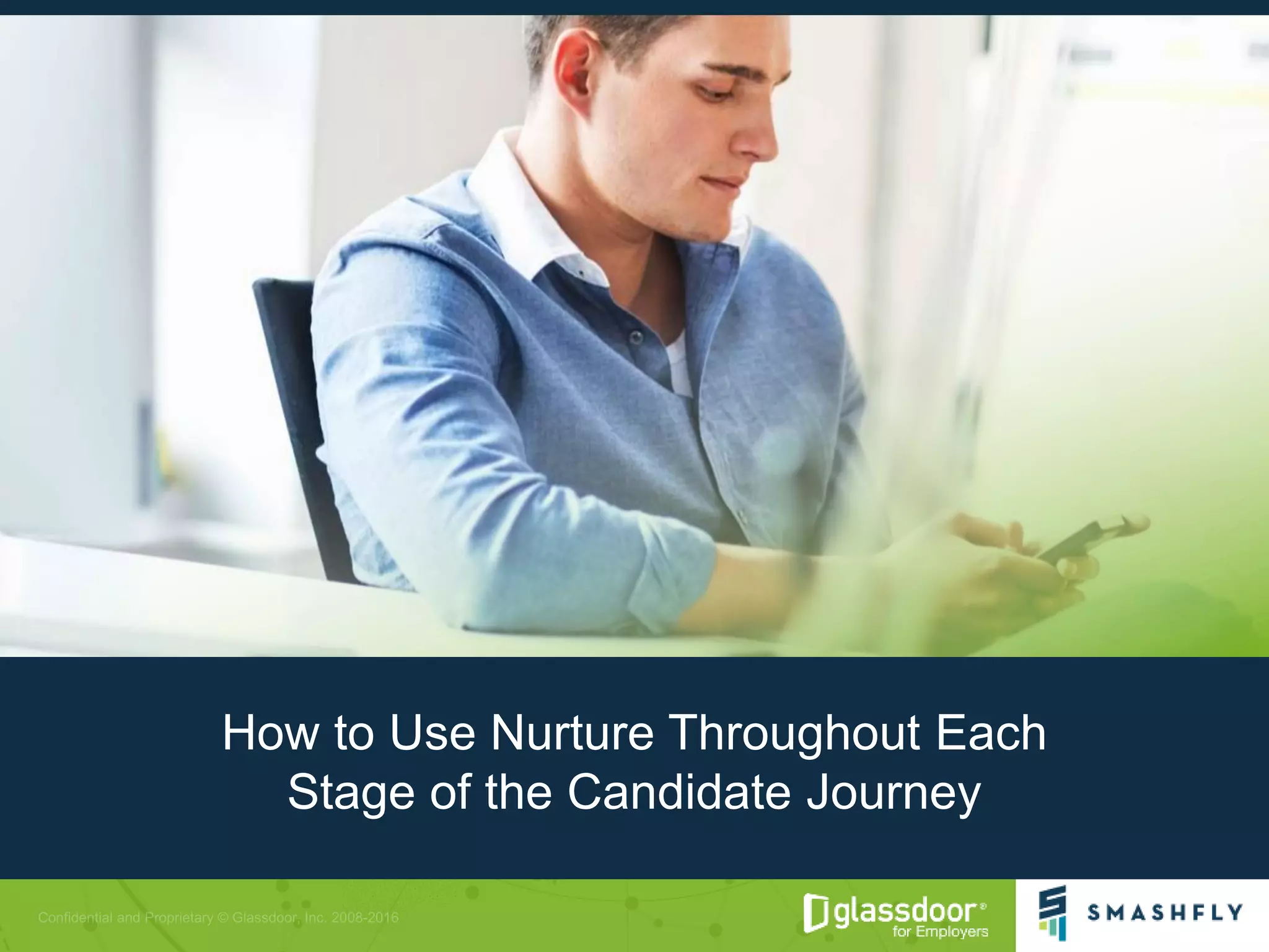 How to Use Nurture Throughout Each
Stage of the Candidate Journey
 
