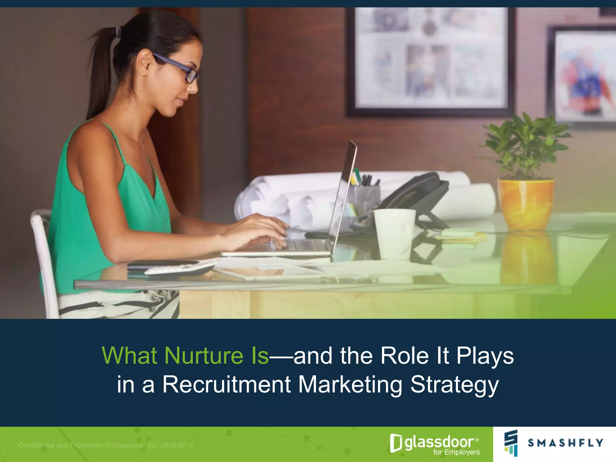What Nurture Is—and the Role It Plays
in a Recruitment Marketing Strategy
 