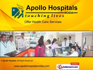 Offer Health Care Services




© Apollo Hospital, All Rights Reserved


               www.apollohospitalsnoida.com
 