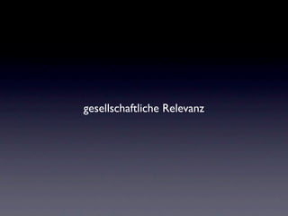 gesellschaftliche Relevanz
 