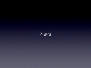 Zugang
 