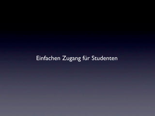 Einfachen Zugang für Studenten
 
