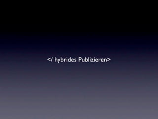 </ hybrides Publizieren>
 