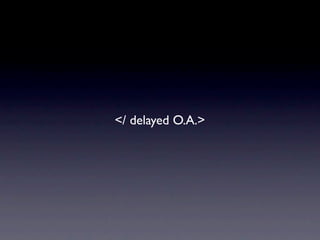 </ delayed O.A.>
 